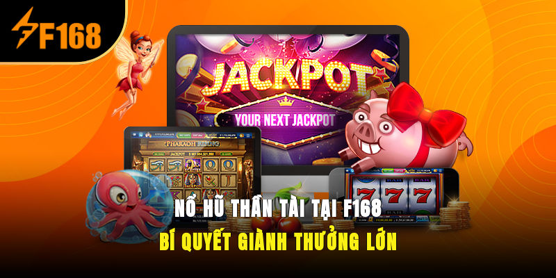 Nổ Hũ Thần Tài Tại F168 – Bí Quyết Giành Thưởng Lớn